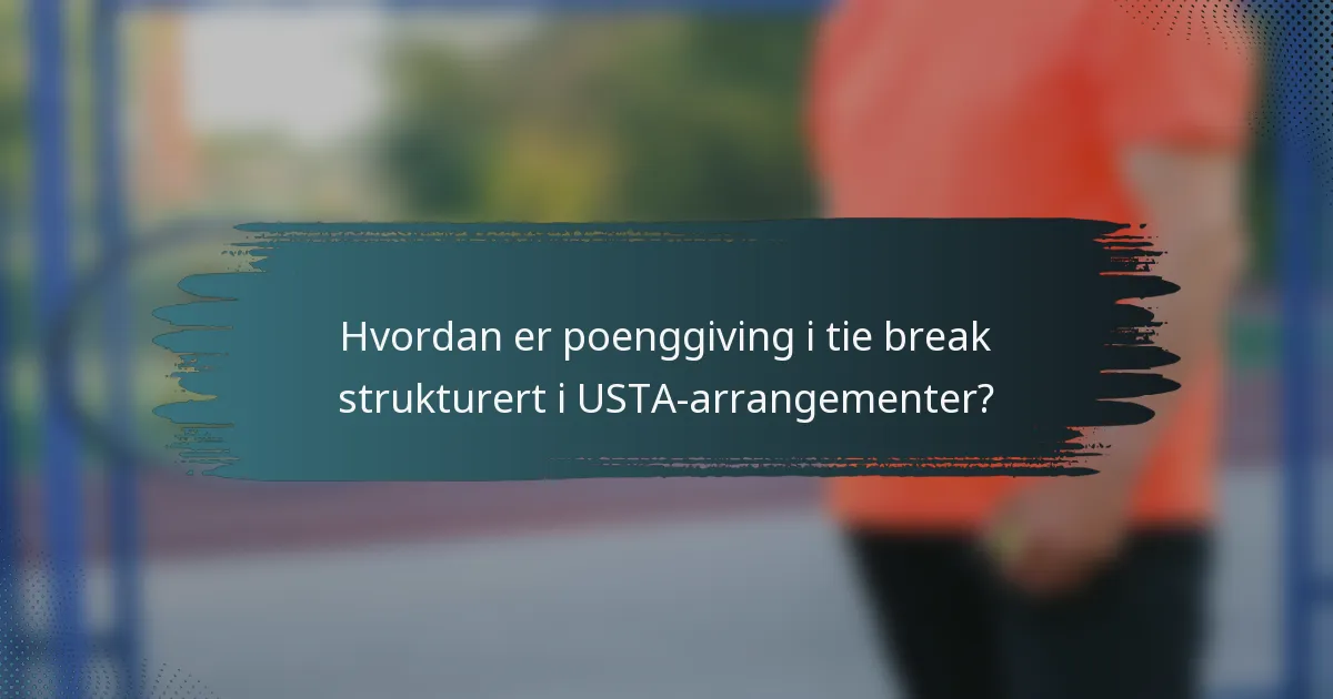 Hvordan er poenggiving i tie break strukturert i USTA-arrangementer?