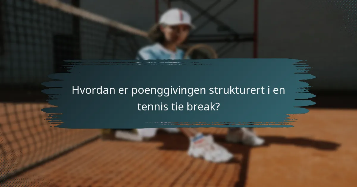 Hvordan er poenggivingen strukturert i en tennis tie break?
