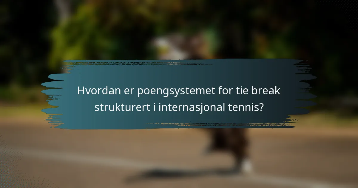 Hvordan er poengsystemet for tie break strukturert i internasjonal tennis?