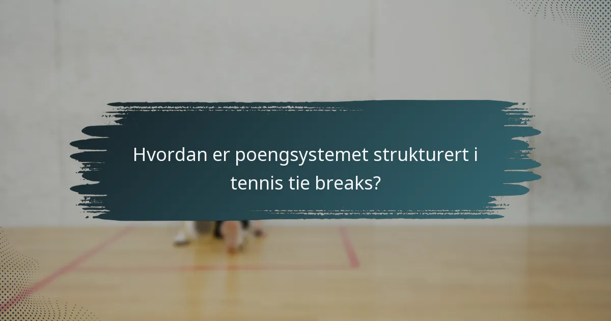Hvordan er poengsystemet strukturert i tennis tie breaks?