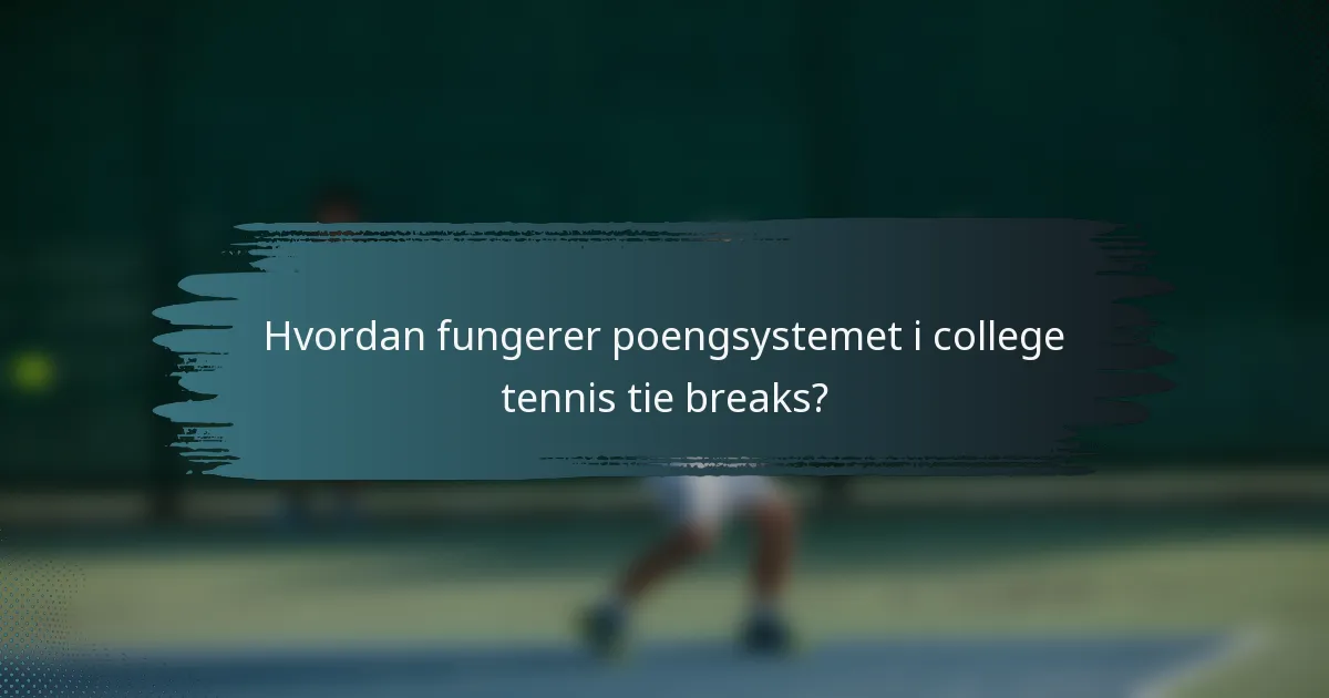Hvordan fungerer poengsystemet i college tennis tie breaks?