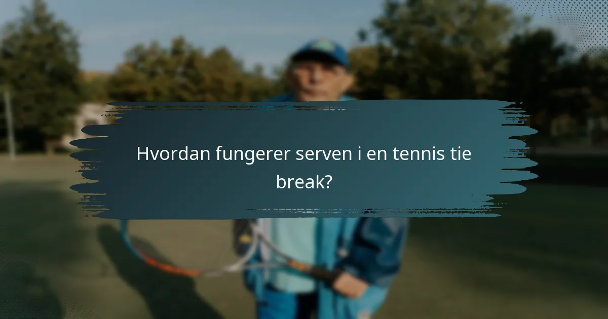 Hvordan fungerer serven i en tennis tie break?