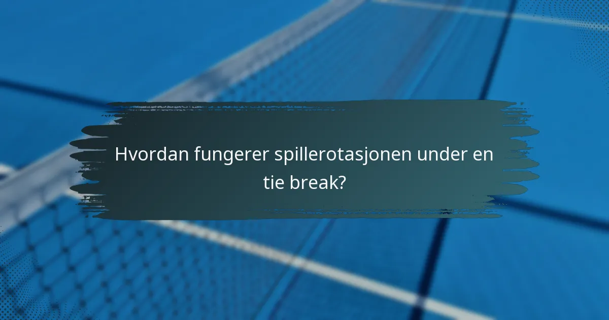 Hvordan fungerer spillerotasjonen under en tie break?