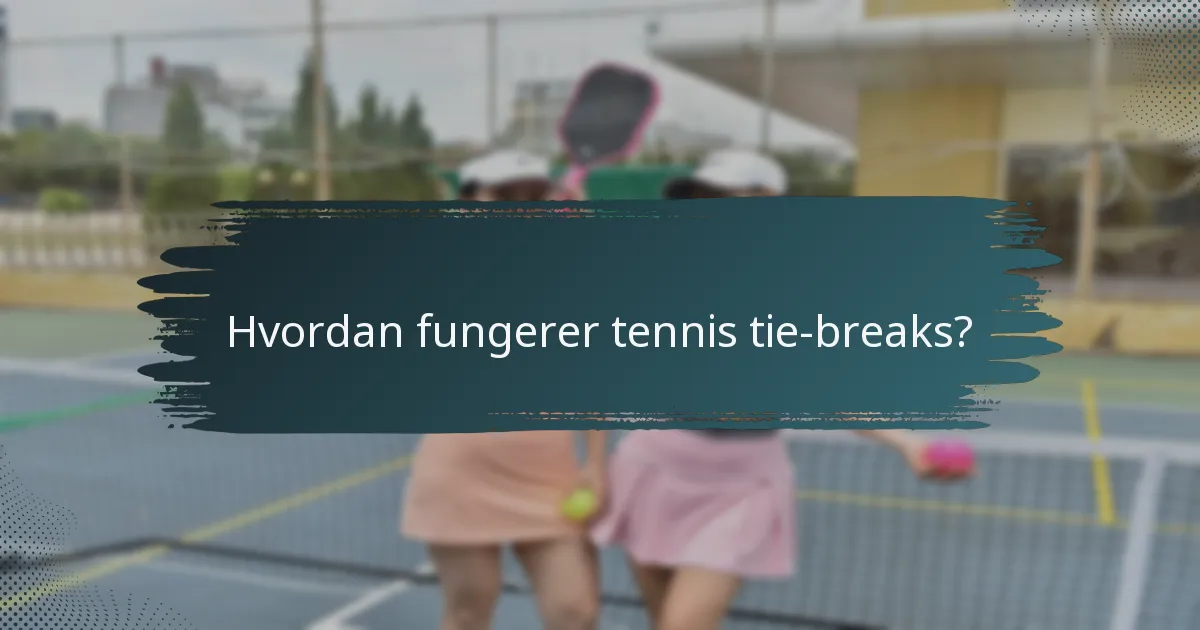 Hvordan fungerer tennis tie-breaks?