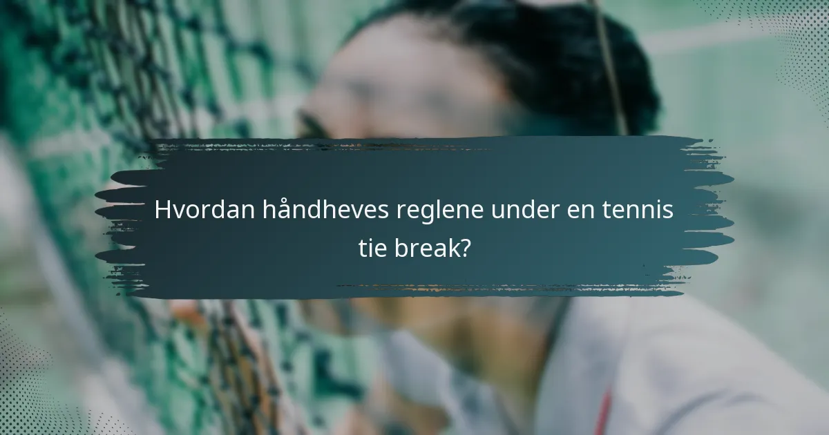 Hvordan håndheves reglene under en tennis tie break?