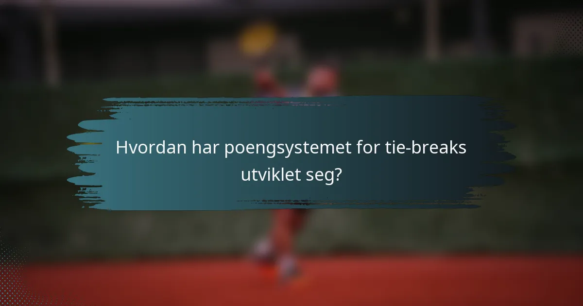Hvordan har poengsystemet for tie-breaks utviklet seg?