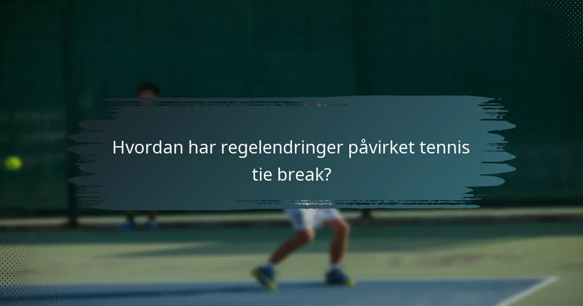 Hvordan har regelendringer påvirket tennis tie break?