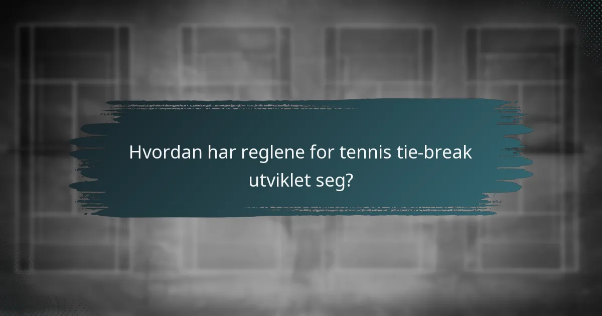 Hvordan har reglene for tennis tie-break utviklet seg?