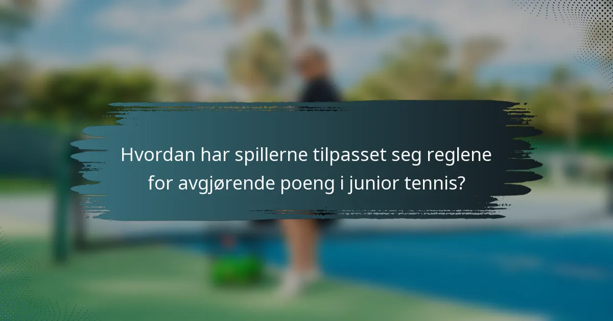Hvordan har spillerne tilpasset seg reglene for avgjørende poeng i junior tennis?