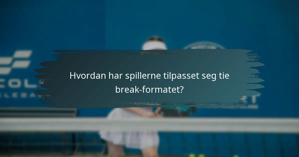 Hvordan har spillerne tilpasset seg tie break-formatet?