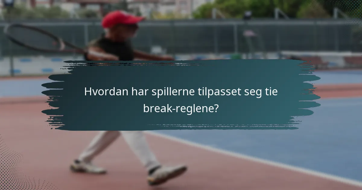 Hvordan har spillerne tilpasset seg tie break-reglene?