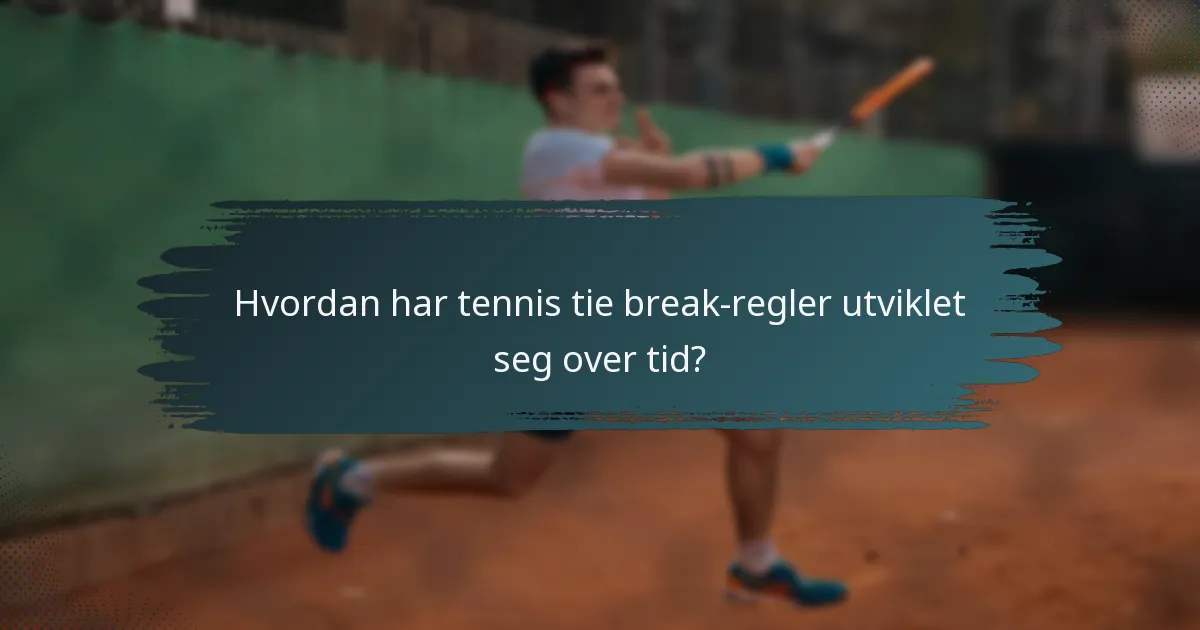Hvordan har tennis tie break-regler utviklet seg over tid?