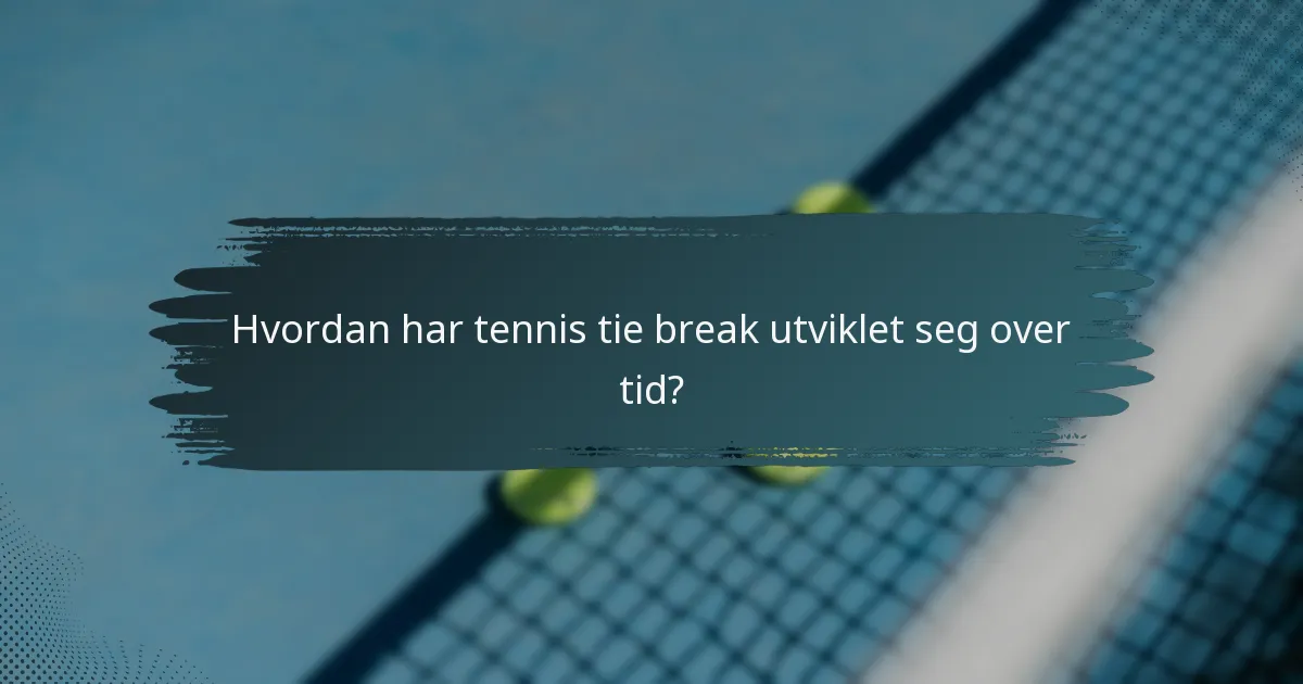 Hvordan har tennis tie break utviklet seg over tid?