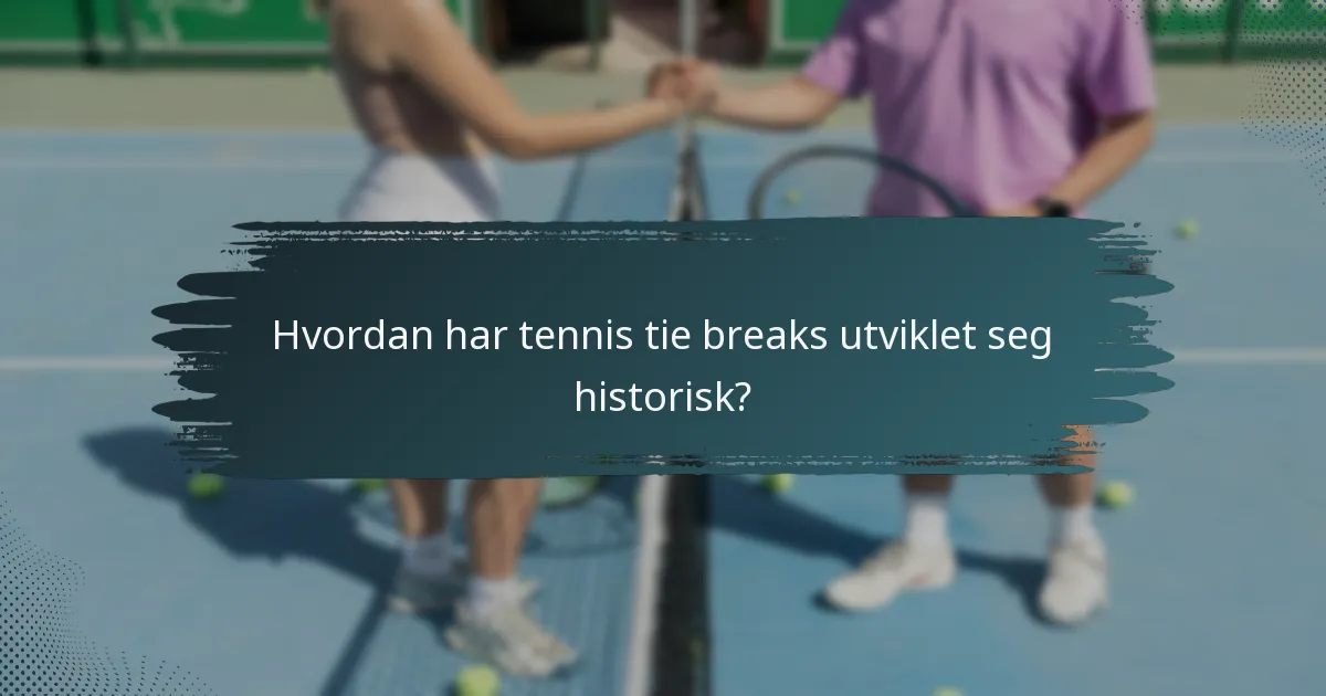 Hvordan har tennis tie breaks utviklet seg historisk?