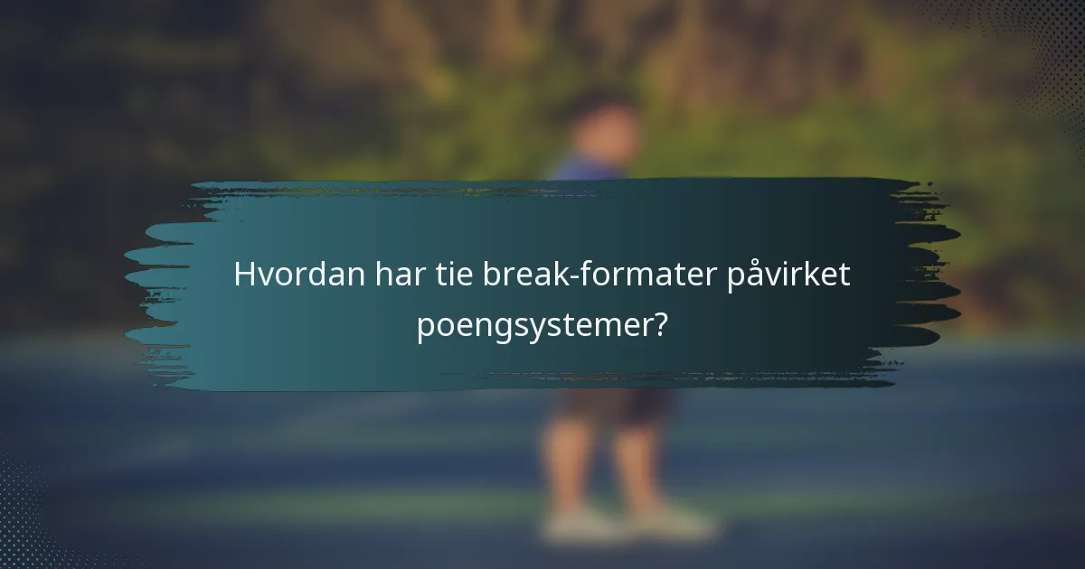 Hvordan har tie break-formater påvirket poengsystemer?
