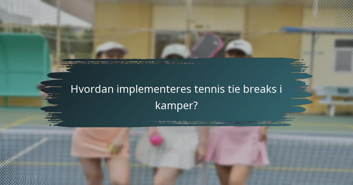 Hvordan implementeres tennis tie breaks i kamper?