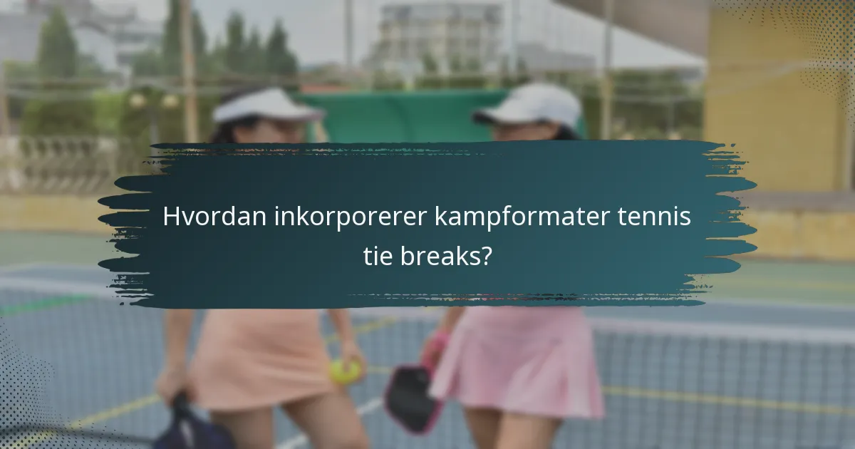 Hvordan inkorporerer kampformater tennis tie breaks?