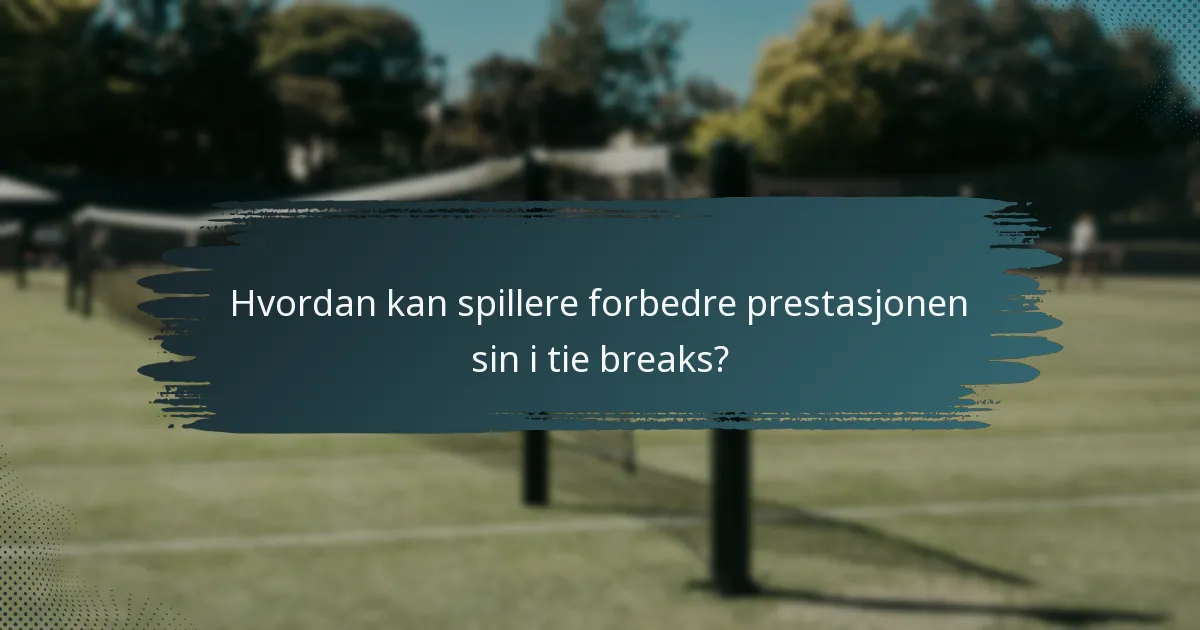 Hvordan kan spillere forbedre prestasjonen sin i tie breaks?