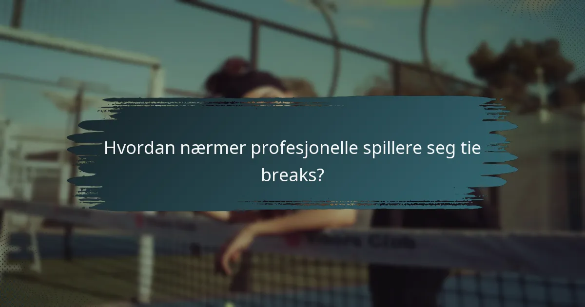 Hvordan nærmer profesjonelle spillere seg tie breaks?
