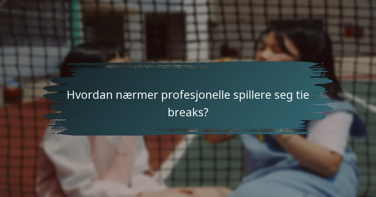 Hvordan nærmer profesjonelle spillere seg tie breaks?