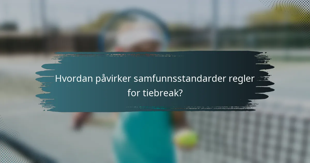 Hvordan påvirker samfunnsstandarder regler for tiebreak?