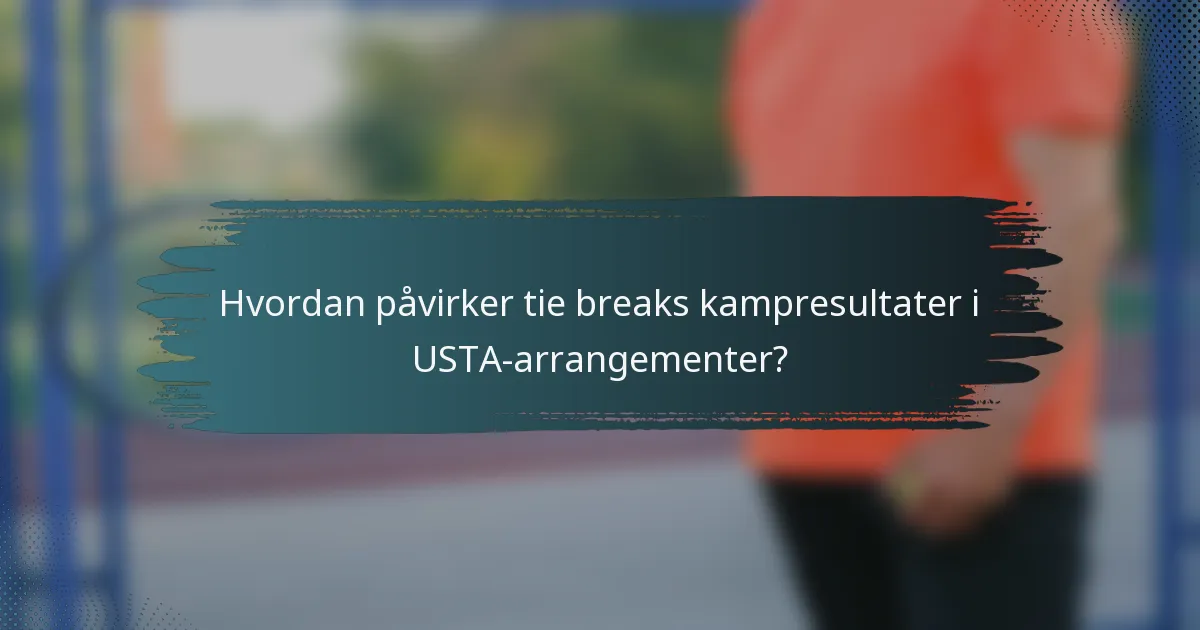 Hvordan påvirker tie breaks kampresultater i USTA-arrangementer?