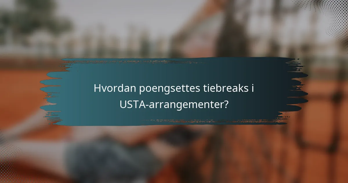 Hvordan poengsettes tiebreaks i USTA-arrangementer?