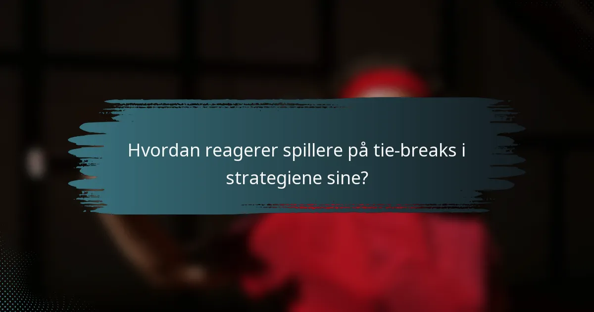 Hvordan reagerer spillere på tie-breaks i strategiene sine?