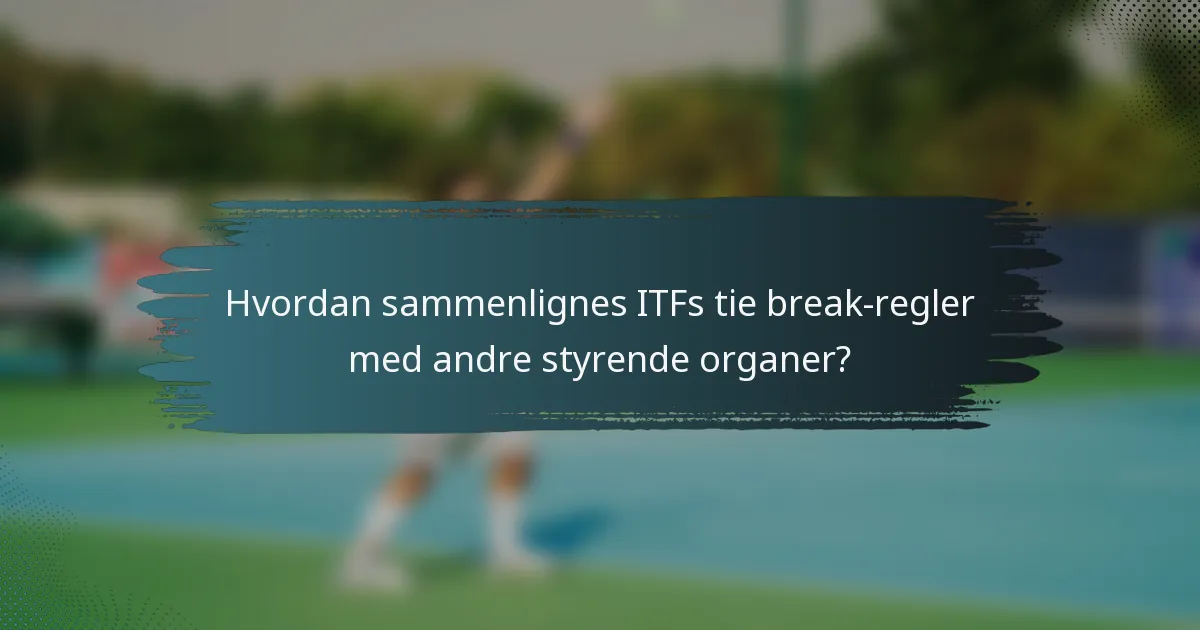 Hvordan sammenlignes ITFs tie break-regler med andre styrende organer?