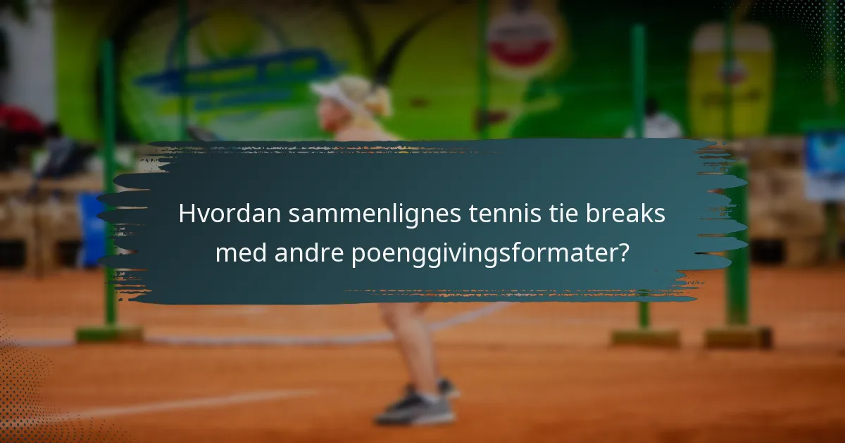 Hvordan sammenlignes tennis tie breaks med andre poenggivingsformater?