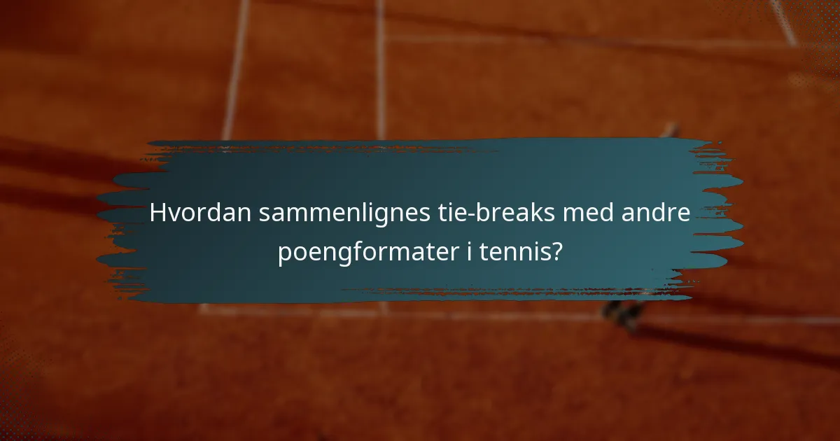 Hvordan sammenlignes tie-breaks med andre poengformater i tennis?