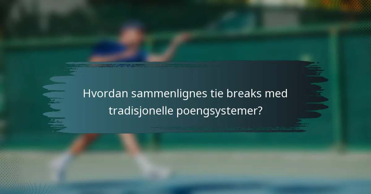 Hvordan sammenlignes tie-breaks med tradisjonelle poengsystemer?
