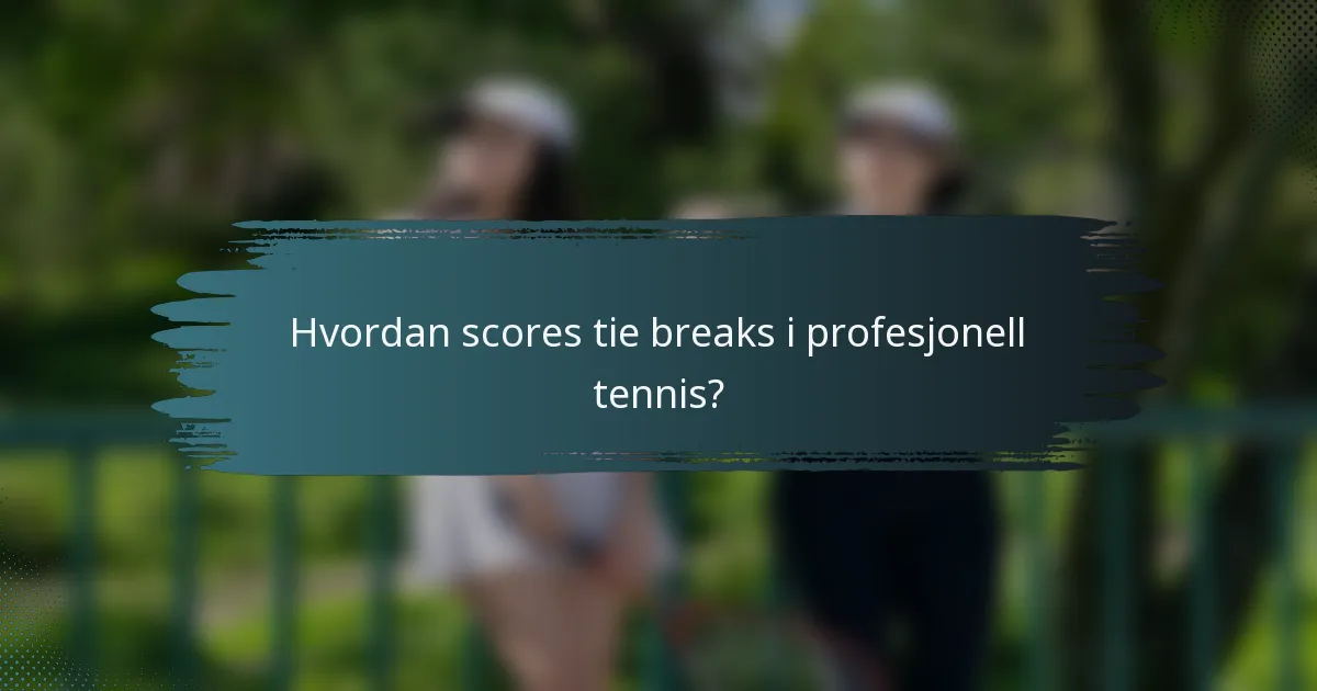 Hvordan scores tie breaks i profesjonell tennis?