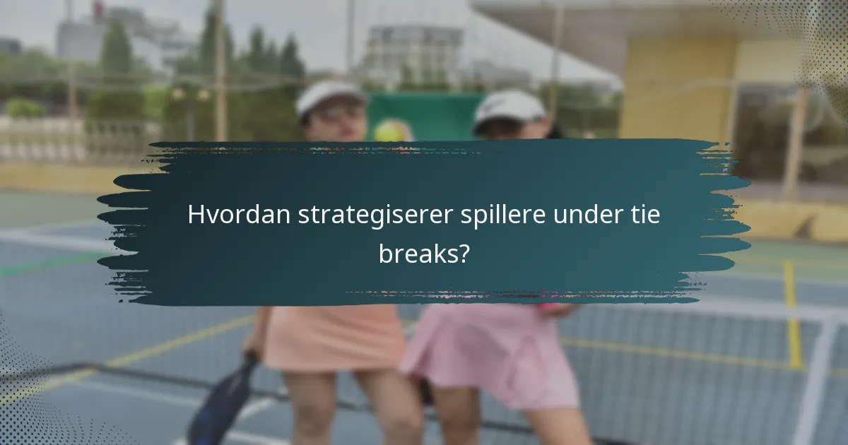 Hvordan strategiserer spillere under tie breaks?