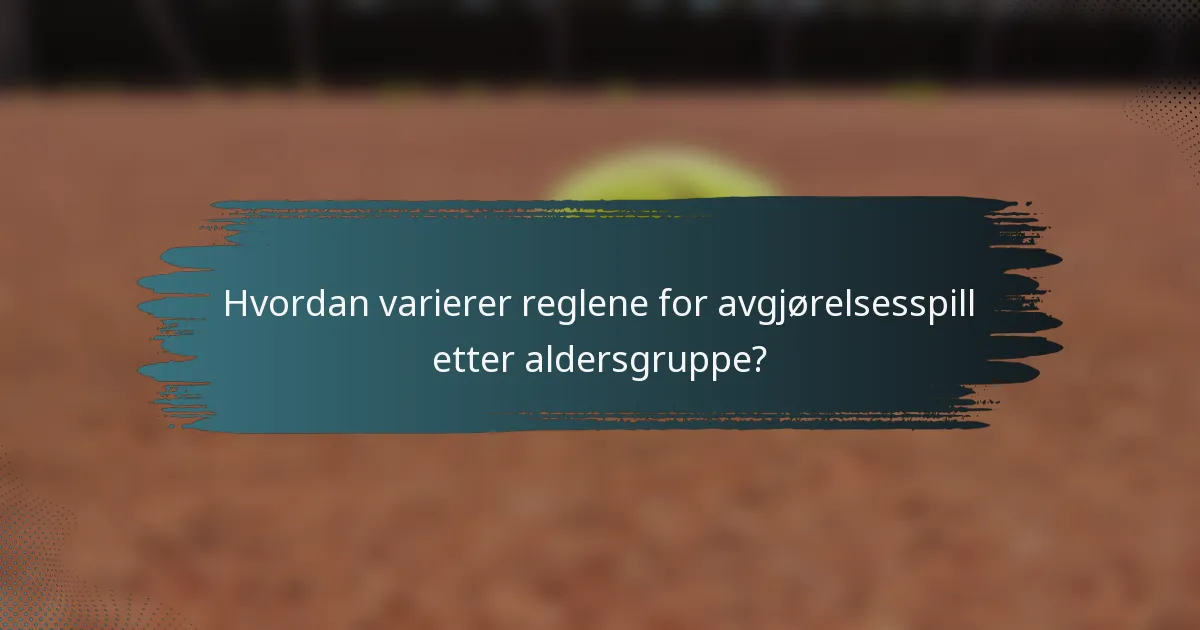 Hvordan varierer reglene for avgjørelsesspill etter aldersgruppe?