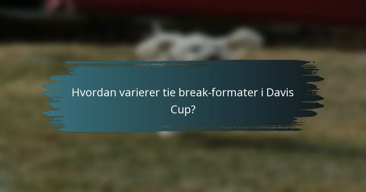 Hvordan varierer tie break-formater i Davis Cup?