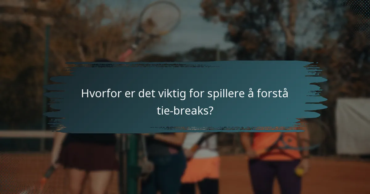 Hvorfor er det viktig for spillere å forstå tie-breaks?