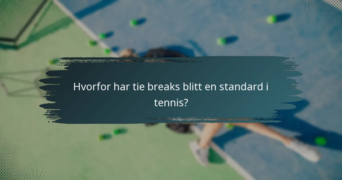 Hvorfor har tie breaks blitt en standard i tennis?