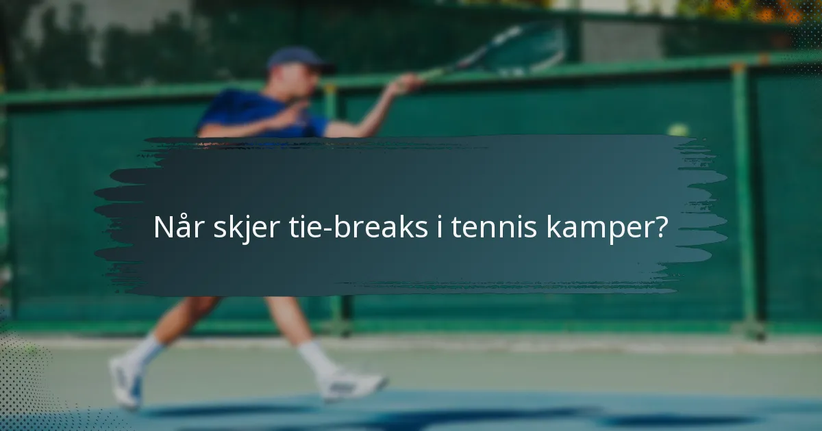 Når skjer tie-breaks i tennis kamper?